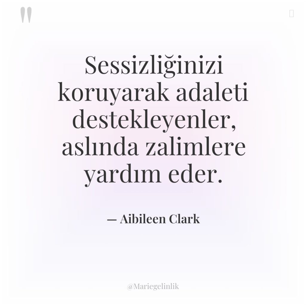 Sessizliğinizi koruyarak adaleti destekleyenler, aslında zalimlere yardım eder.