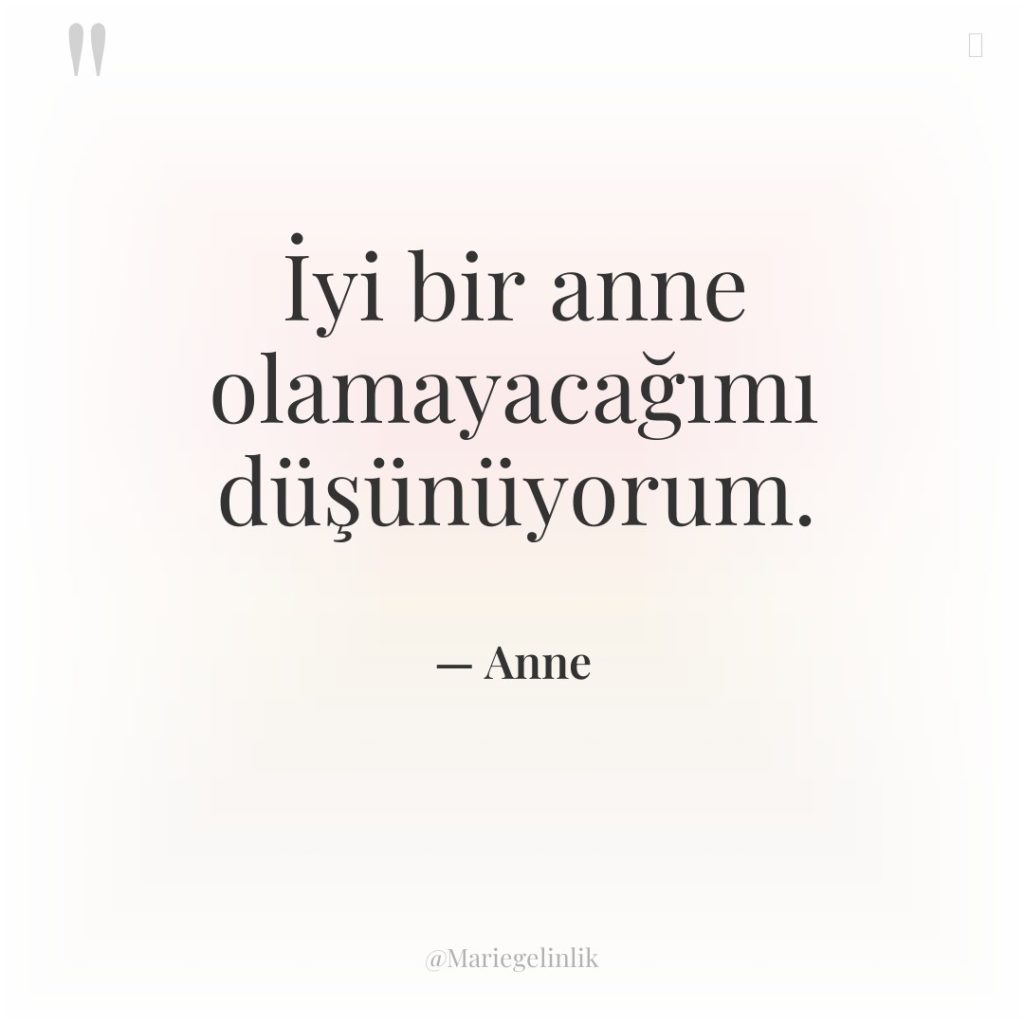 İyi bir anne olamayacağımı düşünüyorum.