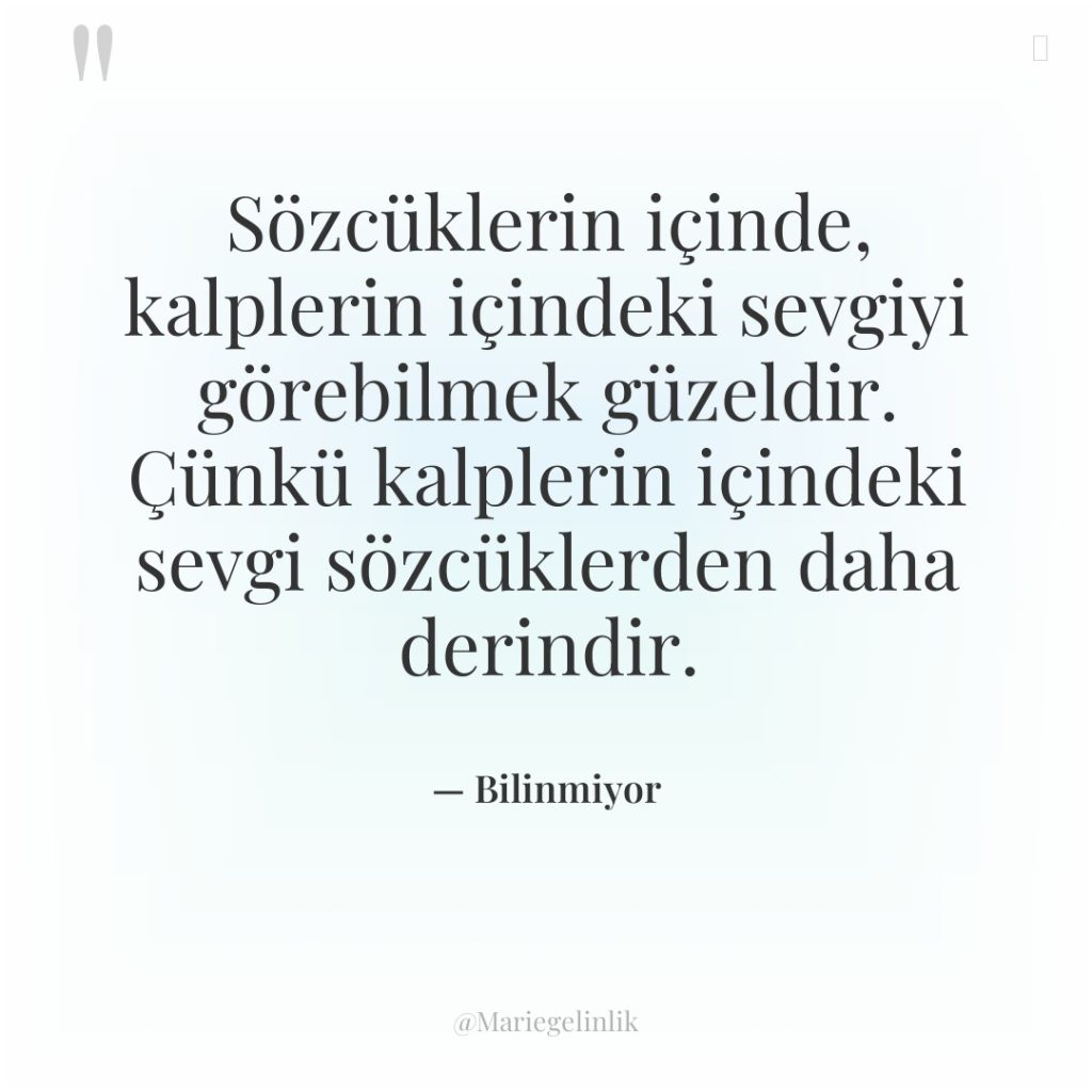 Sözcüklerin içinde, kalplerin içindeki sevgiyi görebilmek güzeldir. Çünkü kalplerin içindeki…