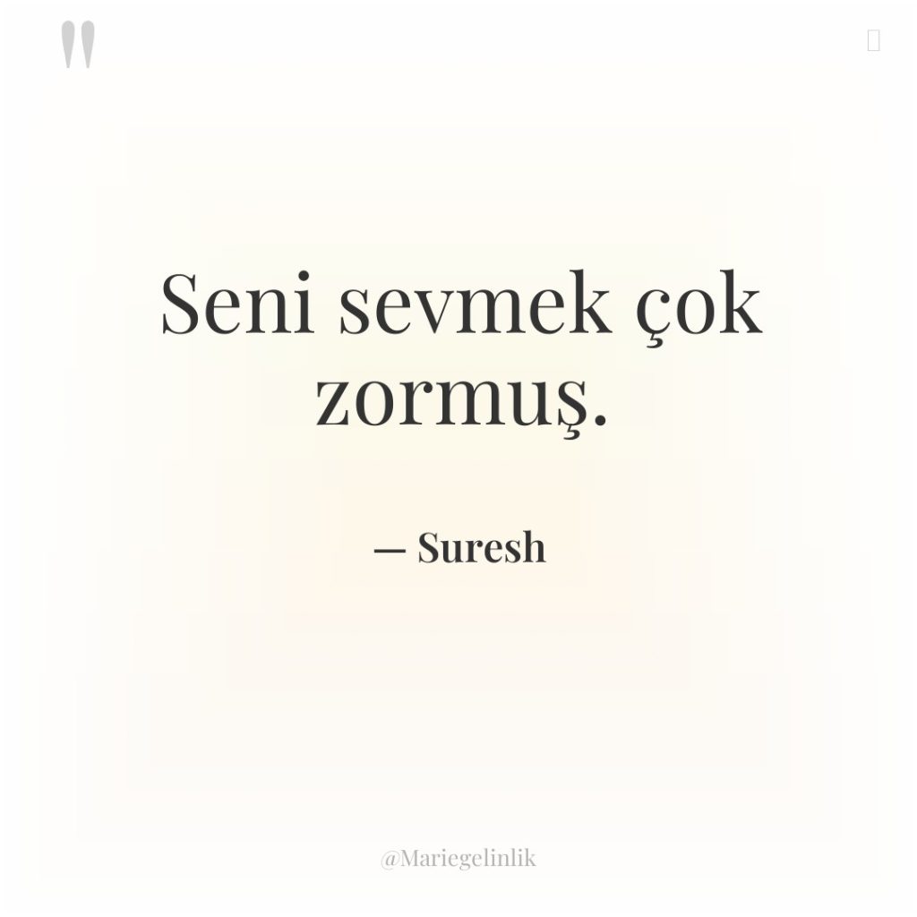 Seni sevmek çok zormuş.