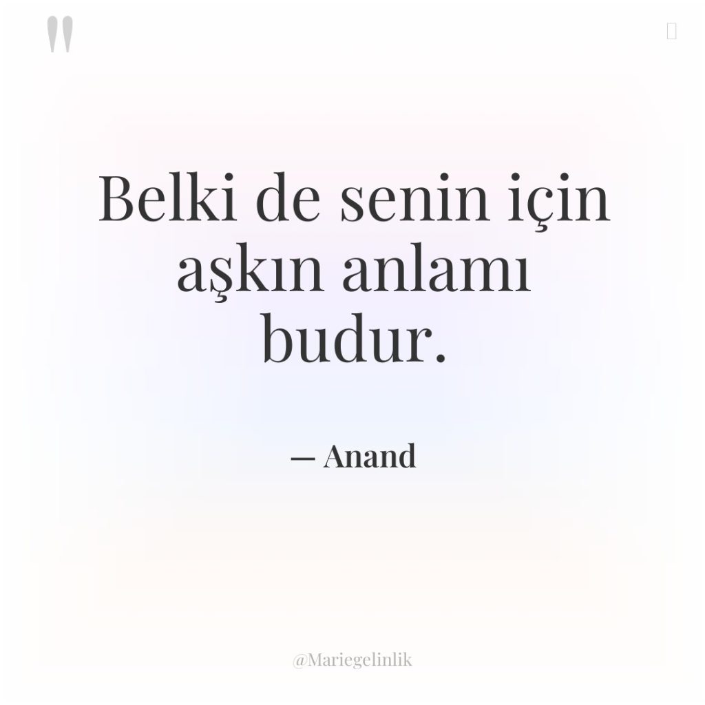 Belki de senin için aşkın anlamı budur.