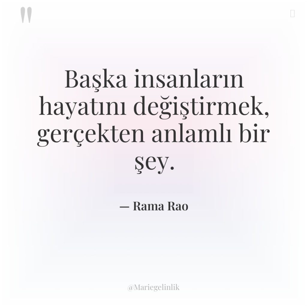 Başka insanların hayatını değiştirmek, gerçekten anlamlı bir şey.