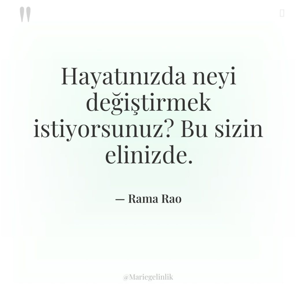 Hayatınızda neyi değiştirmek istiyorsunuz? Bu sizin elinizde.