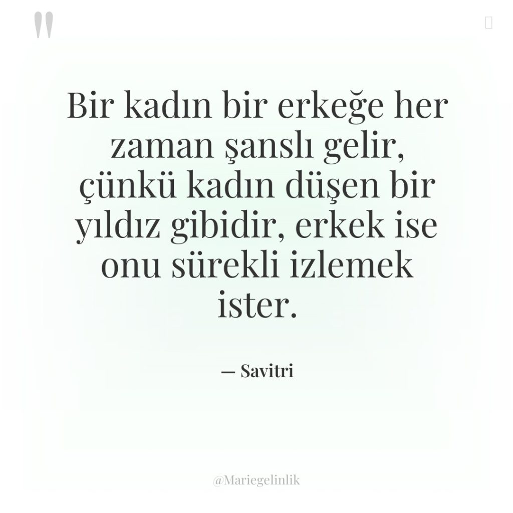 Bir kadın bir erkeğe her zaman şanslı gelir, çünkü kadın…