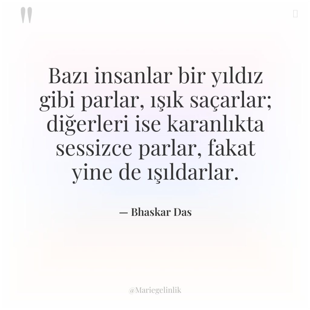 Bazı insanlar bir yıldız gibi parlar, ışık saçarlar; diğerleri ise…