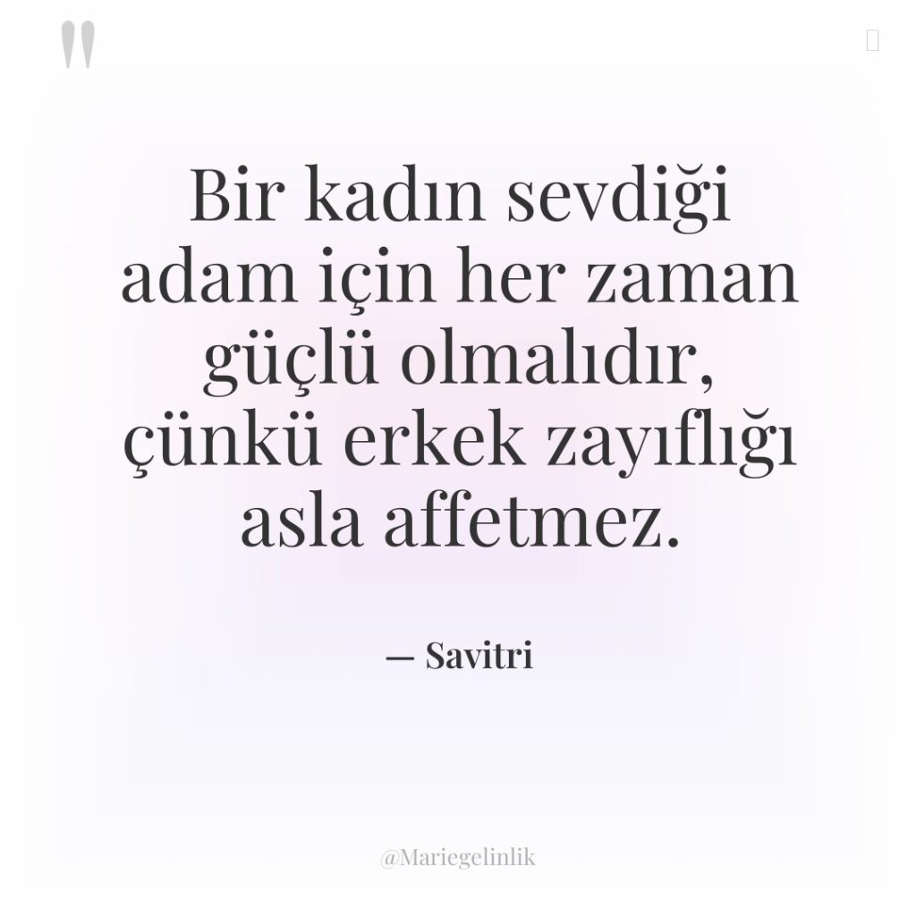 Bir kadın sevdiği adam için her zaman güçlü olmalıdır, çünkü…