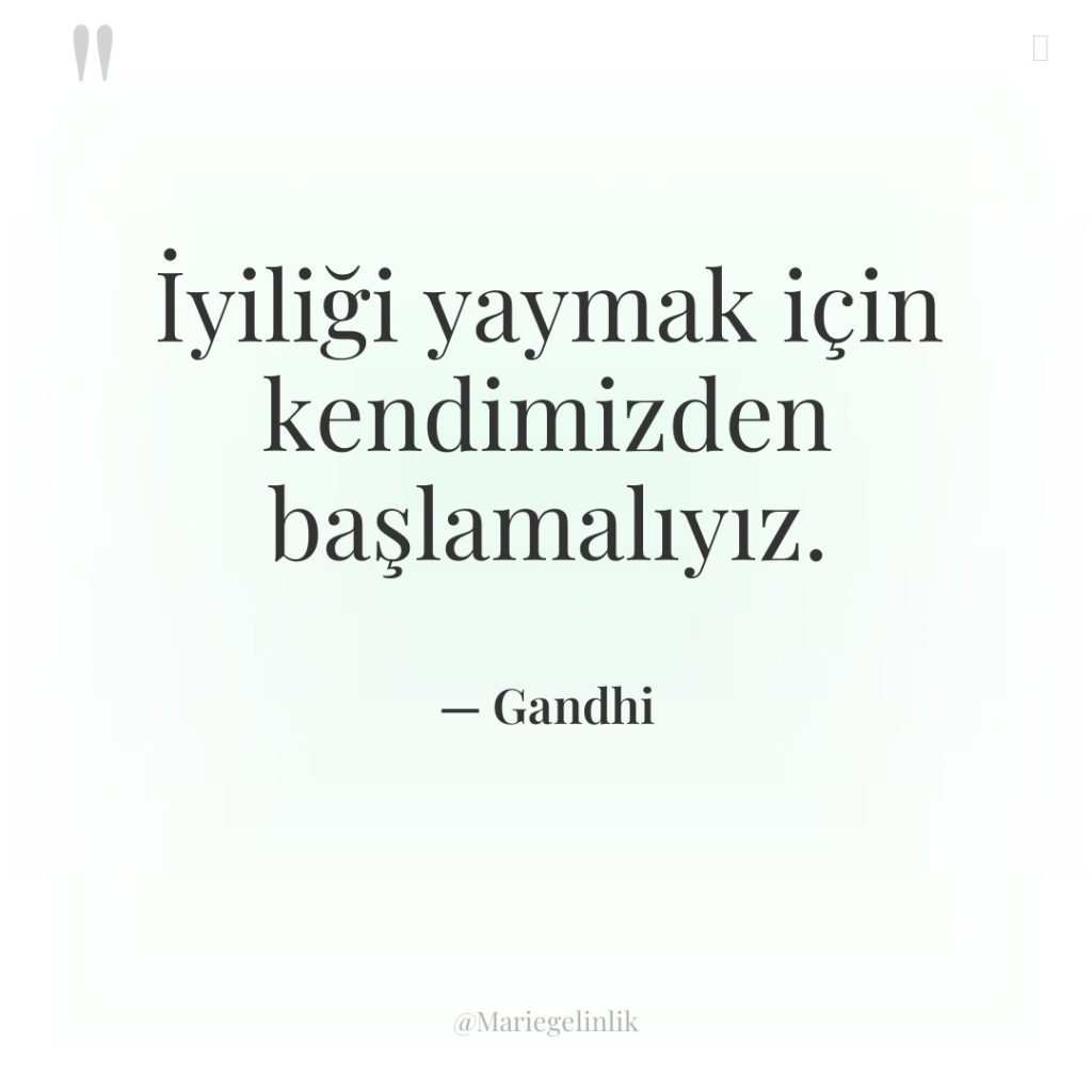 İyiliği yaymak için kendimizden başlamalıyız.