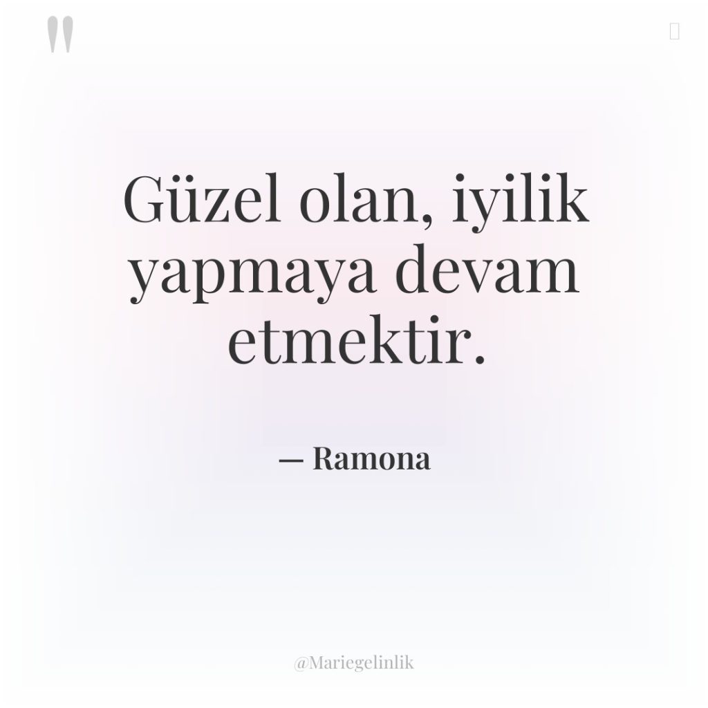 Güzel olan, iyilik yapmaya devam etmektir.