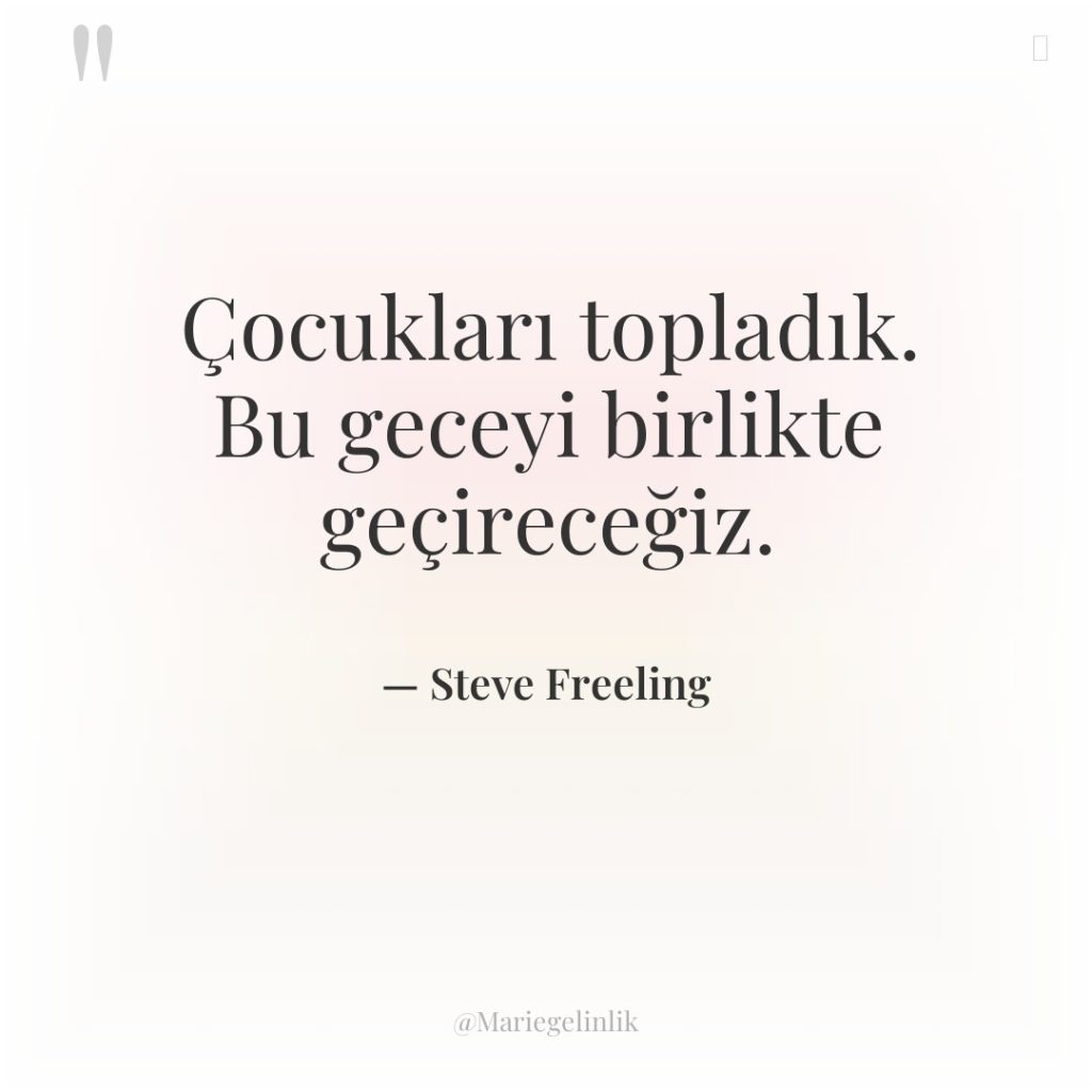 Çocukları topladık. Bu geceyi birlikte geçireceğiz.