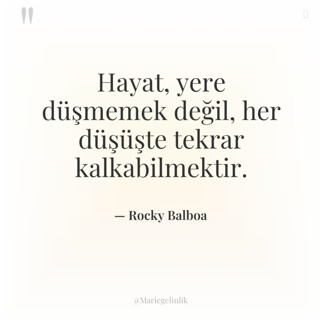 Hayat, yere düşmemek değil, her düşüşte tekrar kalkabilmektir.