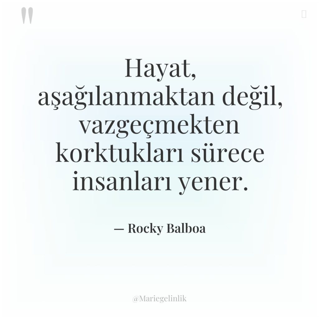 Hayat, aşağılanmaktan değil, vazgeçmekten korktukları sürece insanları yener.