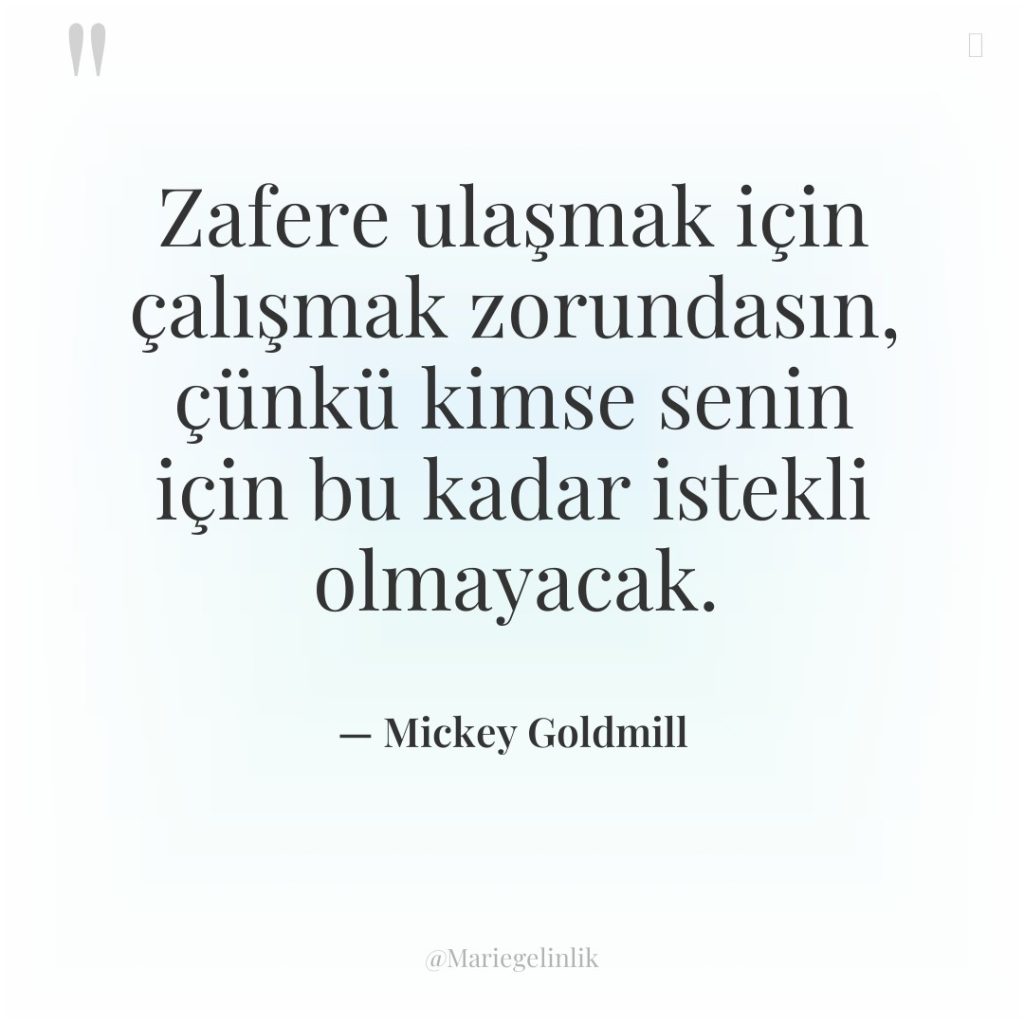 Zafere ulaşmak için çalışmak zorundasın, çünkü kimse senin için bu…