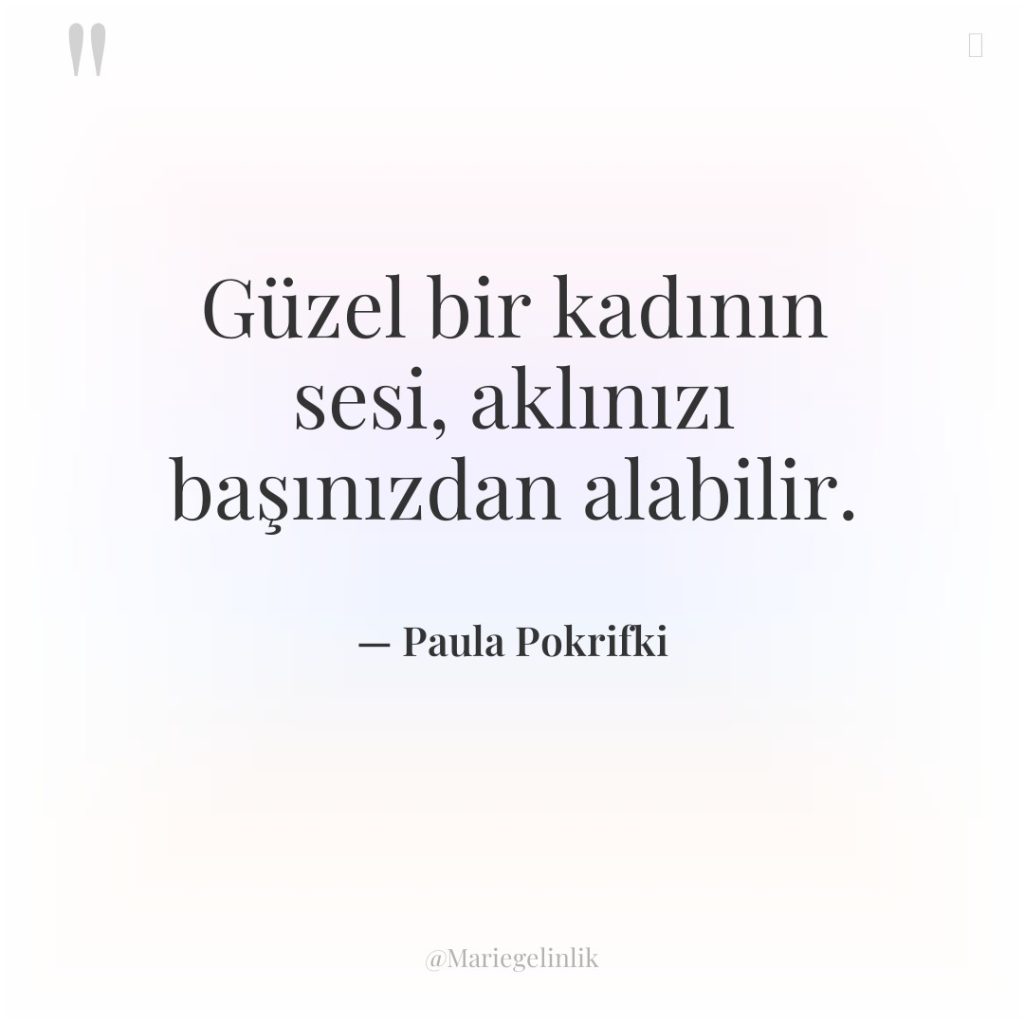 Güzel bir kadının sesi, aklınızı başınızdan alabilir.