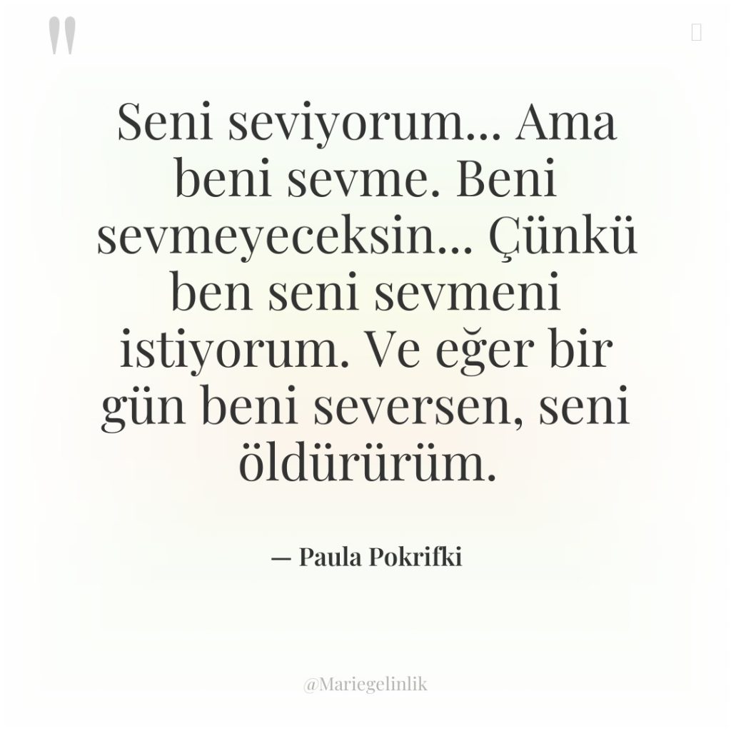 Seni seviyorum… Ama beni sevme. Beni sevmeyeceksin… Çünkü ben seni…