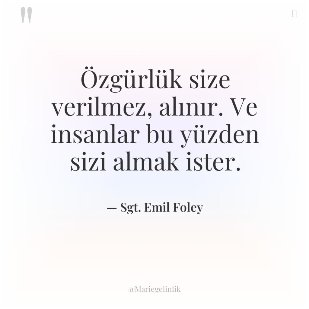 Özgürlük size verilmez, alınır. Ve insanlar bu yüzden sizi almak…