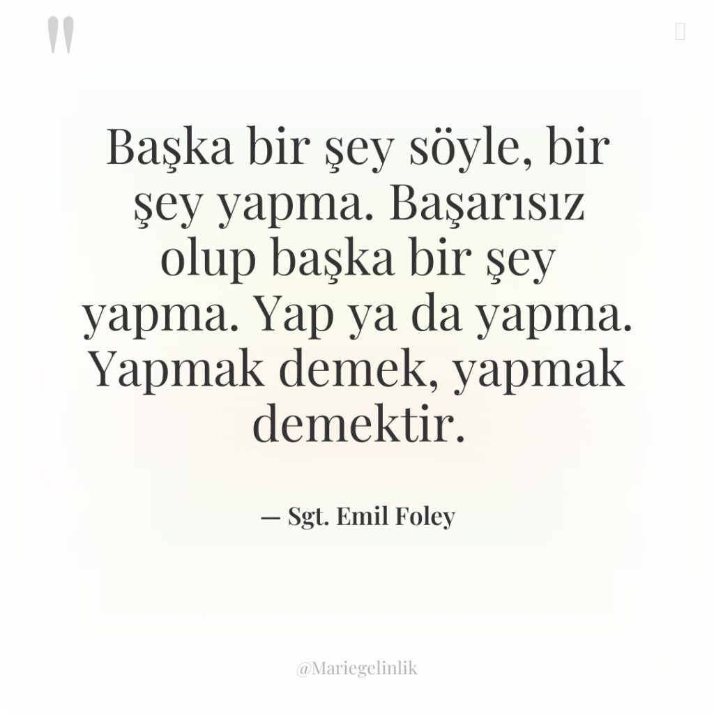 Başka bir şey söyle, bir şey yapma. Başarısız olup başka…