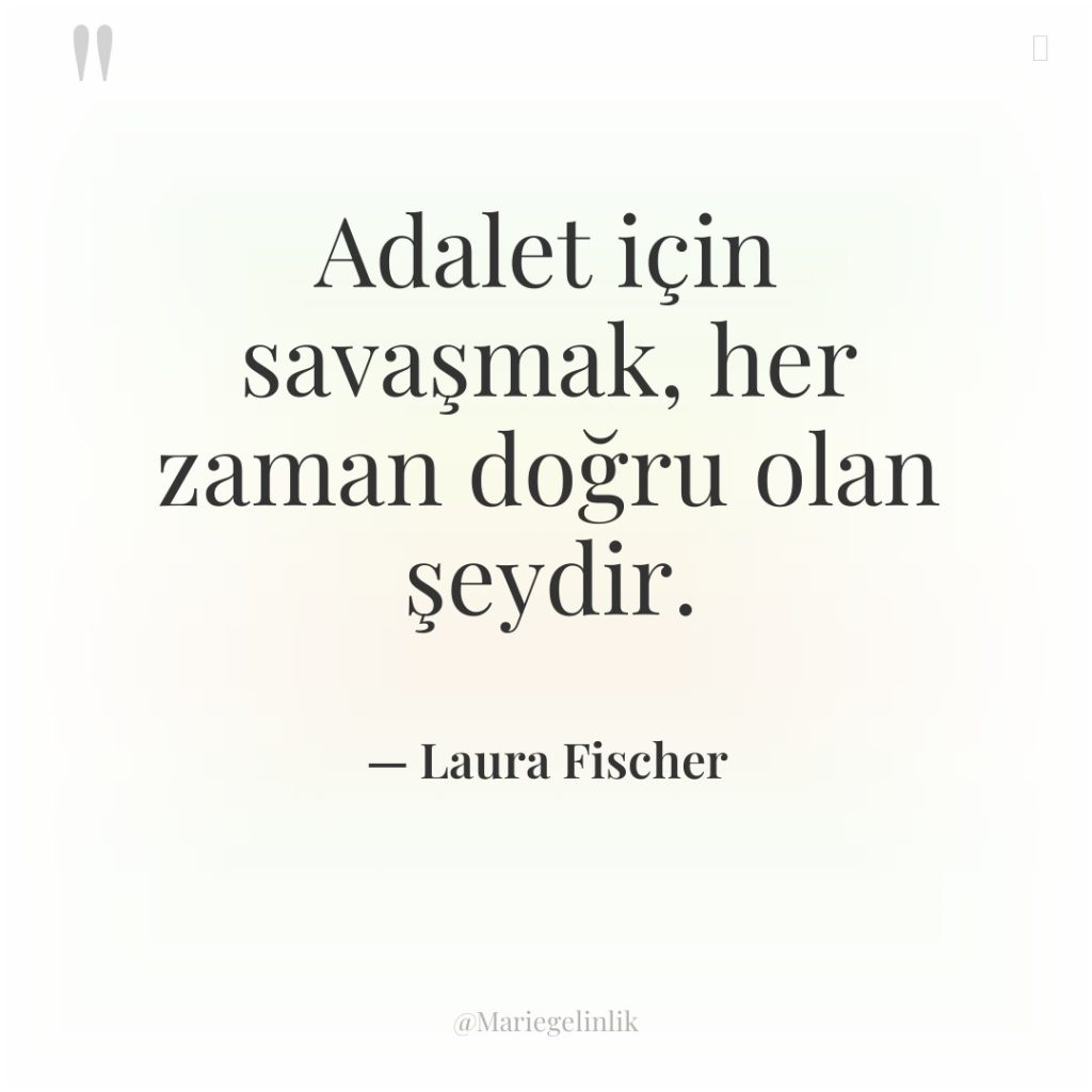 Adalet için savaşmak, her zaman doğru olan şeydir.