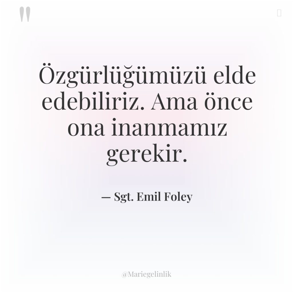 Özgürlüğümüzü elde edebiliriz. Ama önce ona inanmamız gerekir.