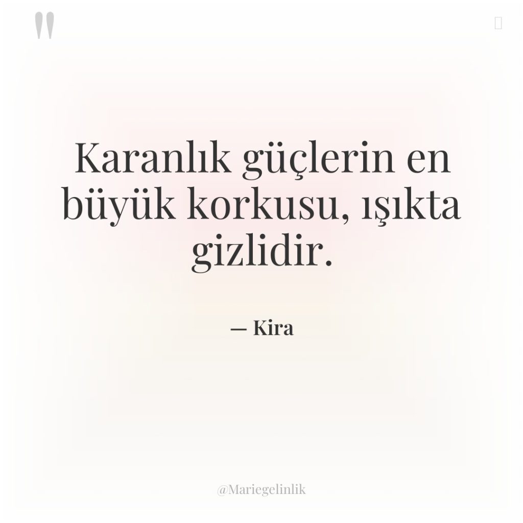 Karanlık güçlerin en büyük korkusu, ışıkta gizlidir.