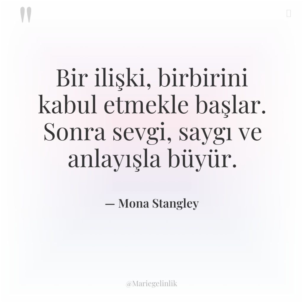 Bir ilişki, birbirini kabul etmekle başlar. Sonra sevgi, saygı ve…