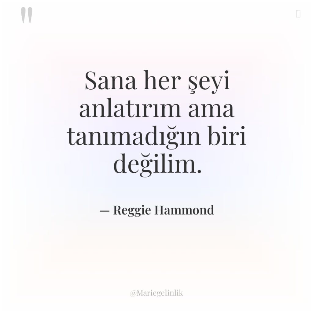 Sana her şeyi anlatırım ama tanımadığın biri değilim.