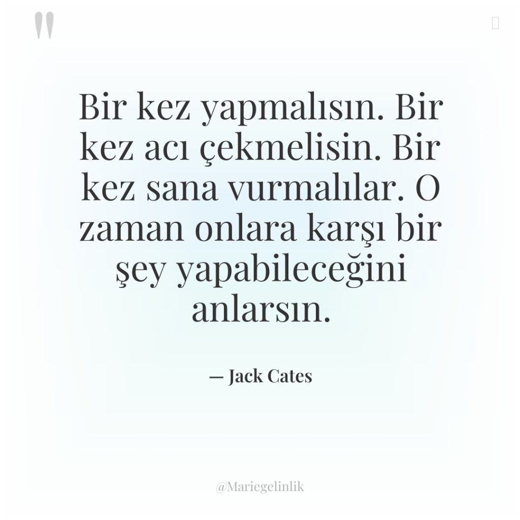 Bir kez yapmalısın. Bir kez acı çekmelisin. Bir kez sana…