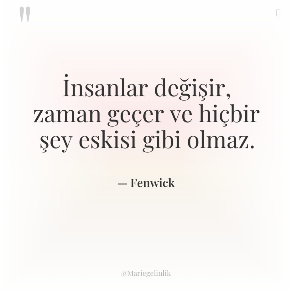 İnsanlar değişir, zaman geçer ve hiçbir şey eskisi gibi olmaz.