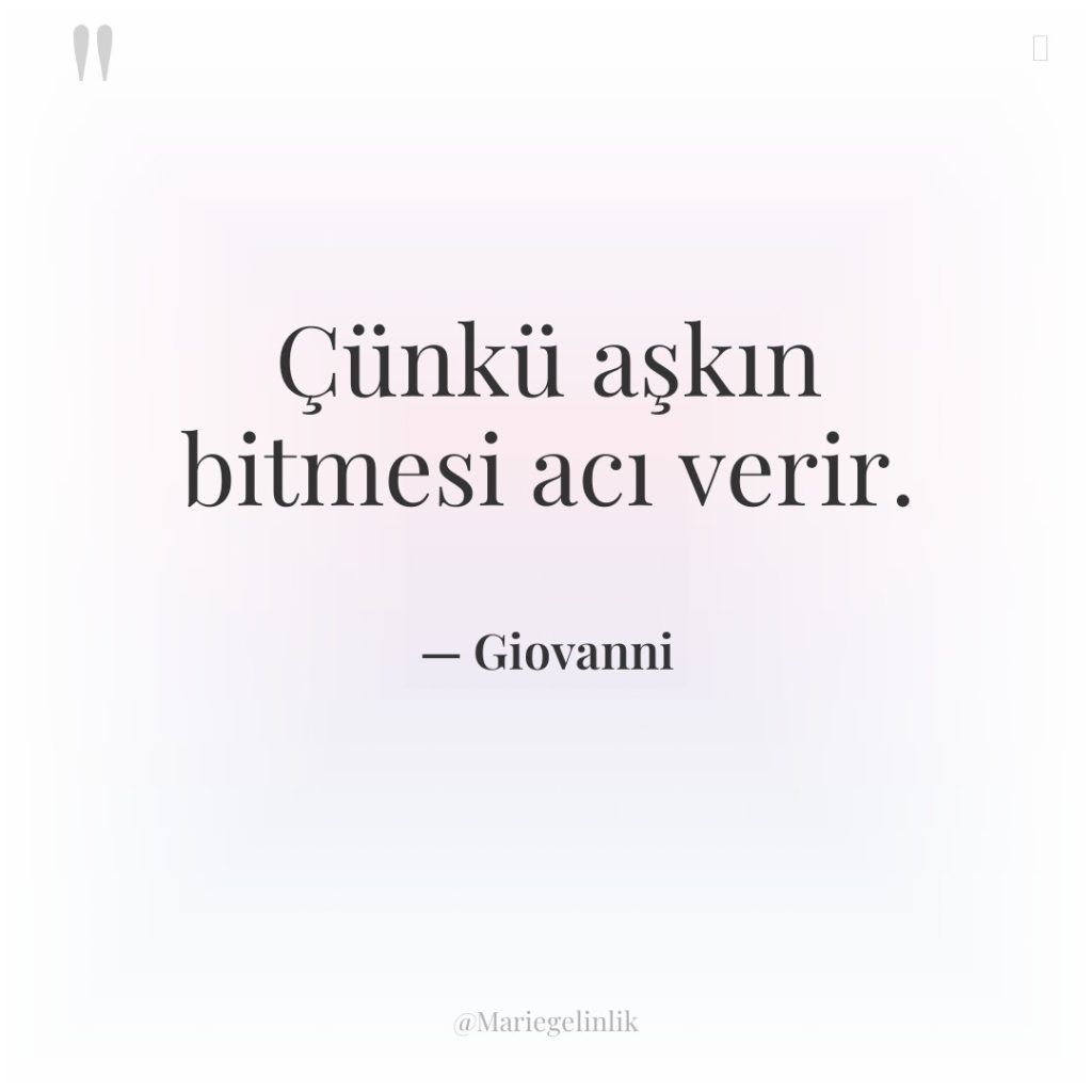 Çünkü aşkın bitmesi acı verir.