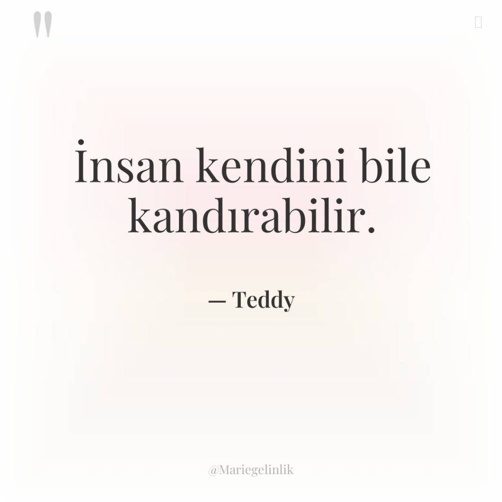 İnsan kendini bile kandırabilir.