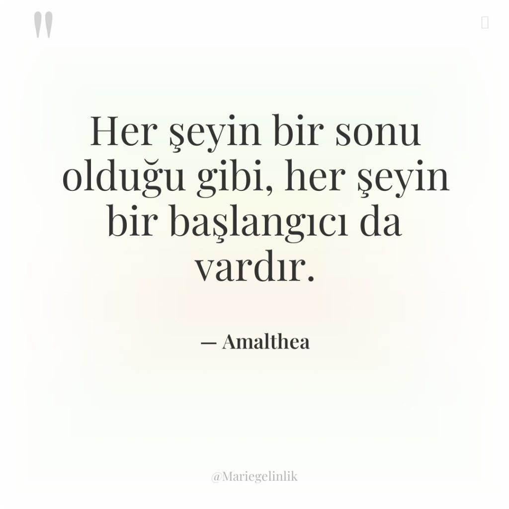 Her şeyin bir sonu olduğu gibi, her şeyin bir başlangıcı…