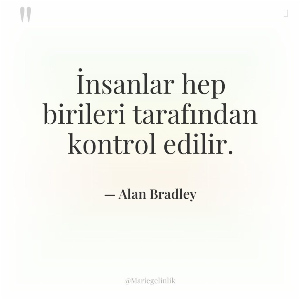 İnsanlar hep birileri tarafından kontrol edilir.
