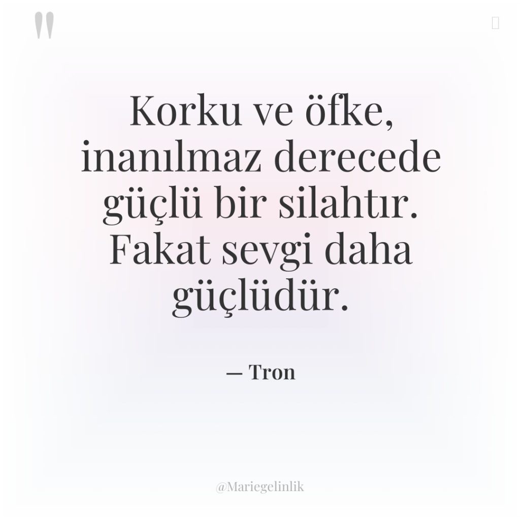 Korku ve öfke, inanılmaz derecede güçlü bir silahtır. Fakat sevgi…