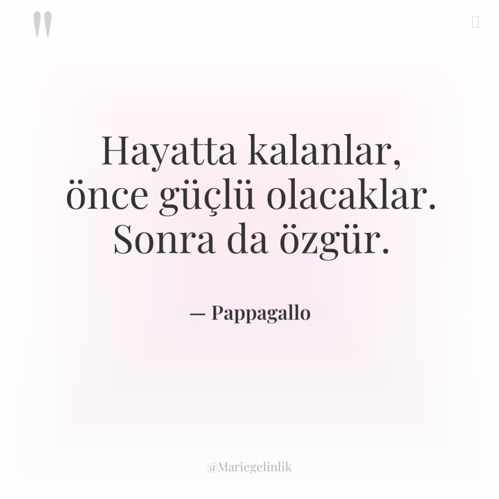 Hayatta kalanlar, önce güçlü olacaklar. Sonra da özgür.