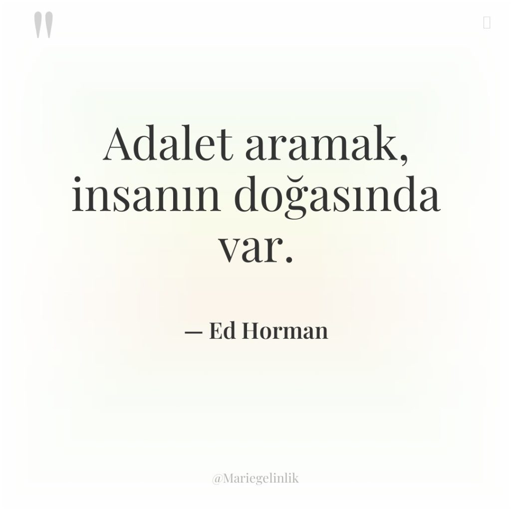 Adalet aramak, insanın doğasında var.