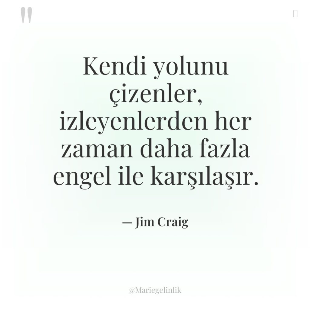 Kendi yolunu çizenler, izleyenlerden her zaman daha fazla engel ile…