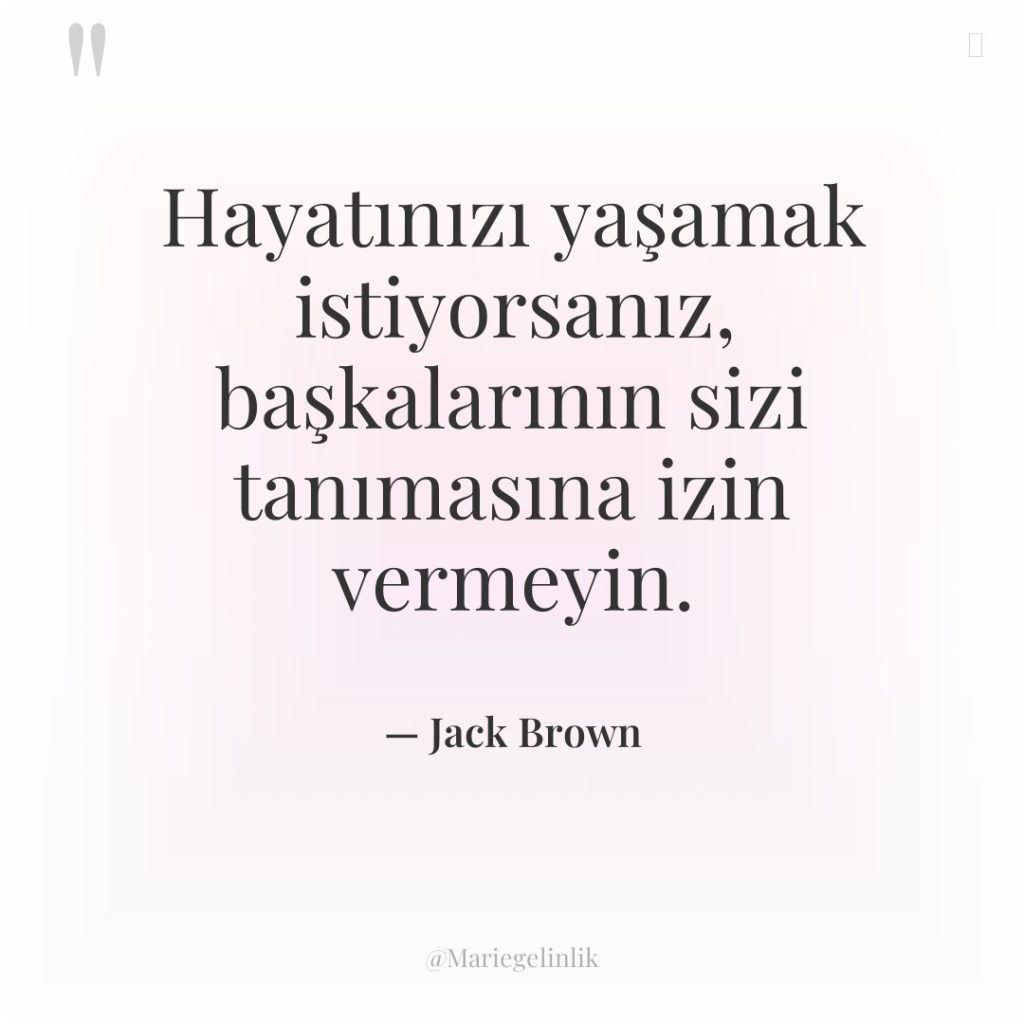 Hayatınızı yaşamak istiyorsanız, başkalarının sizi tanımasına izin vermeyin.