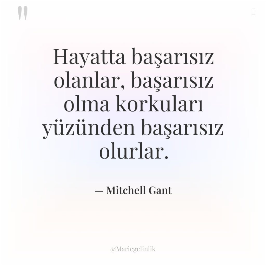 Hayatta başarısız olanlar, başarısız olma korkuları yüzünden başarısız olurlar.