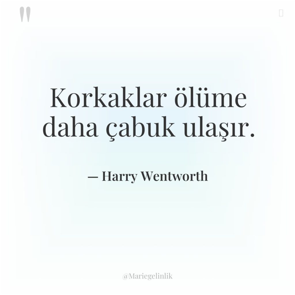 Korkaklar ölüme daha çabuk ulaşır.