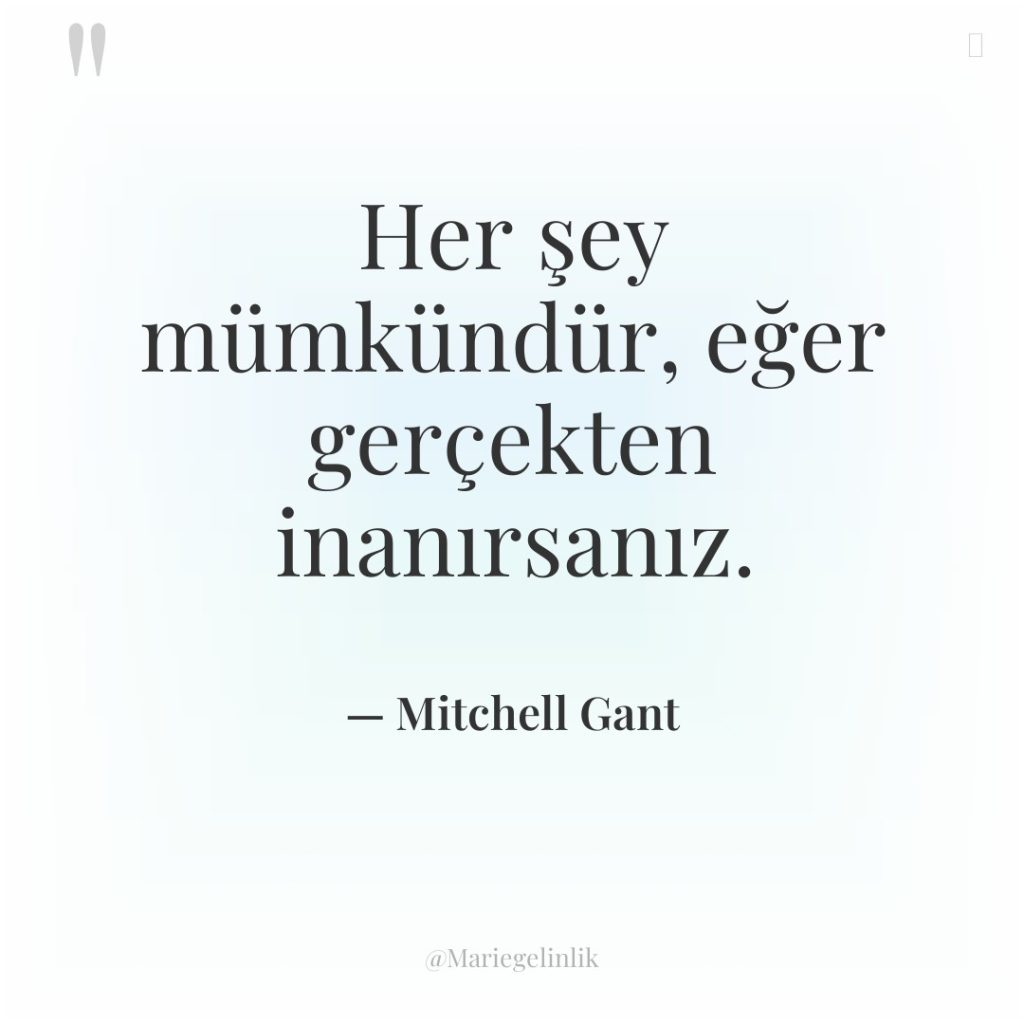 Her şey mümkündür, eğer gerçekten inanırsanız.