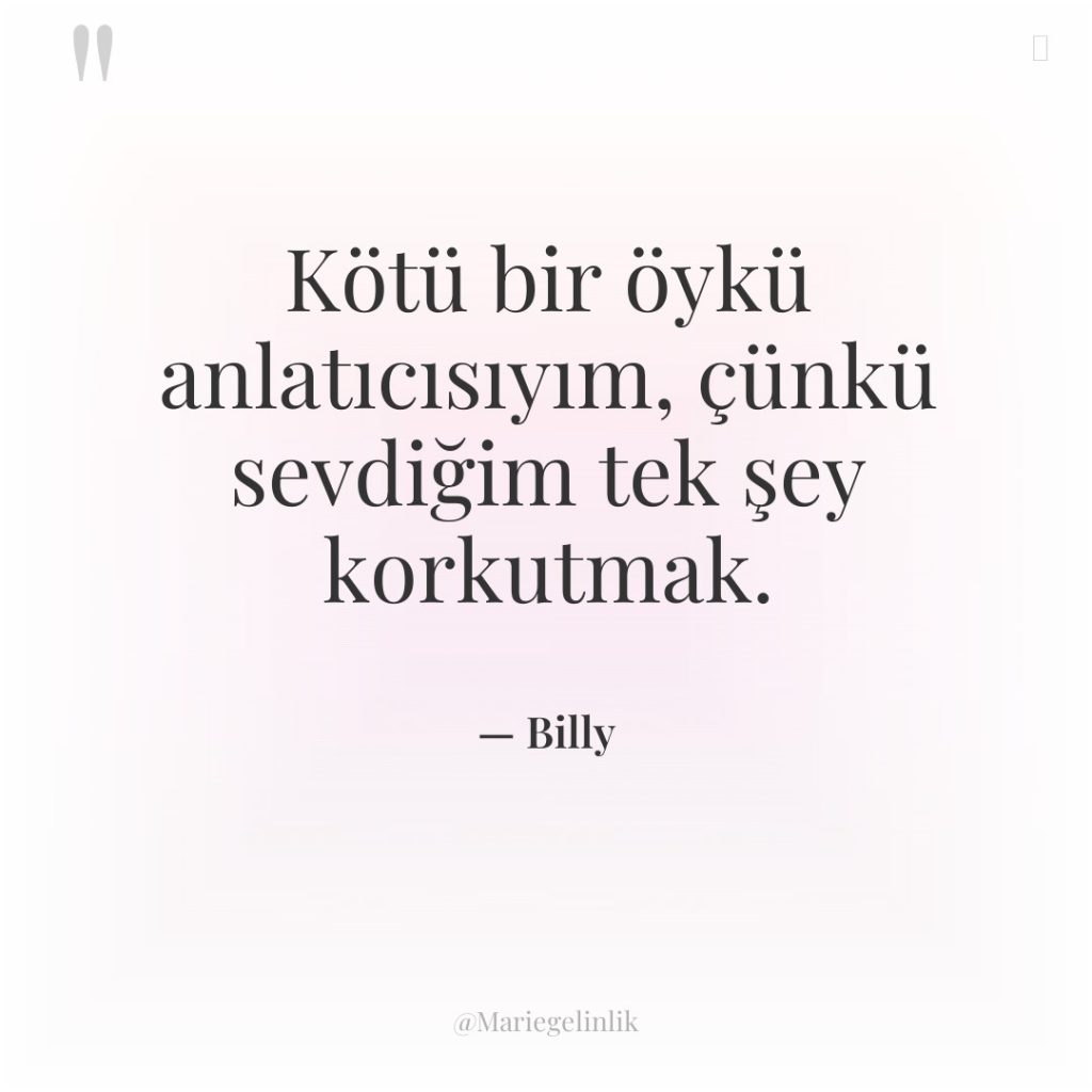 Kötü bir öykü anlatıcısıyım, çünkü sevdiğim tek şey korkutmak.