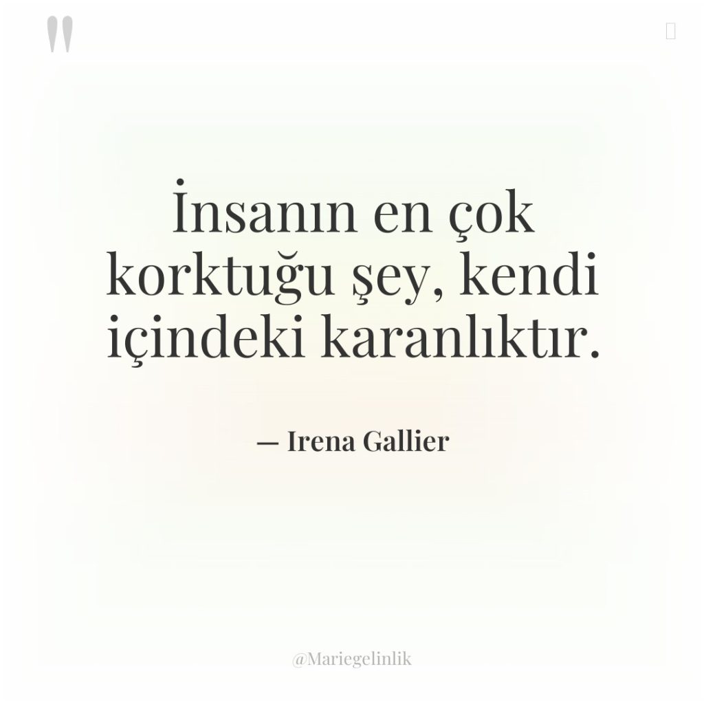 İnsanın en çok korktuğu şey, kendi içindeki karanlıktır.