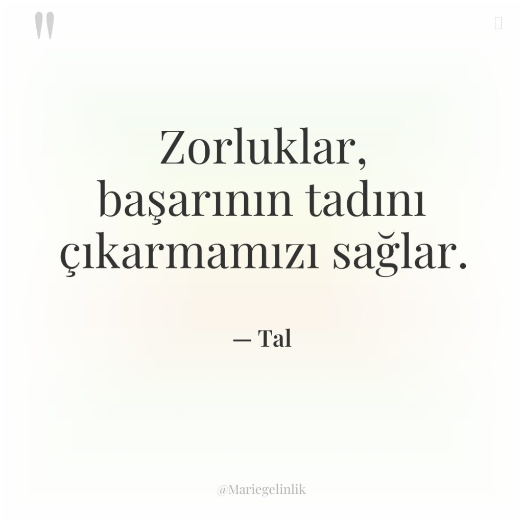 Zorluklar, başarının tadını çıkarmamızı sağlar.