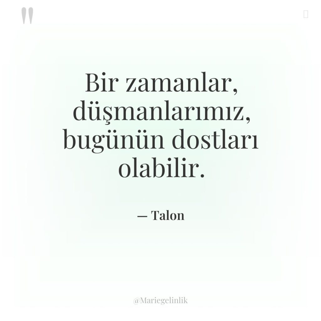 Bir zamanlar, düşmanlarımız, bugünün dostları olabilir.