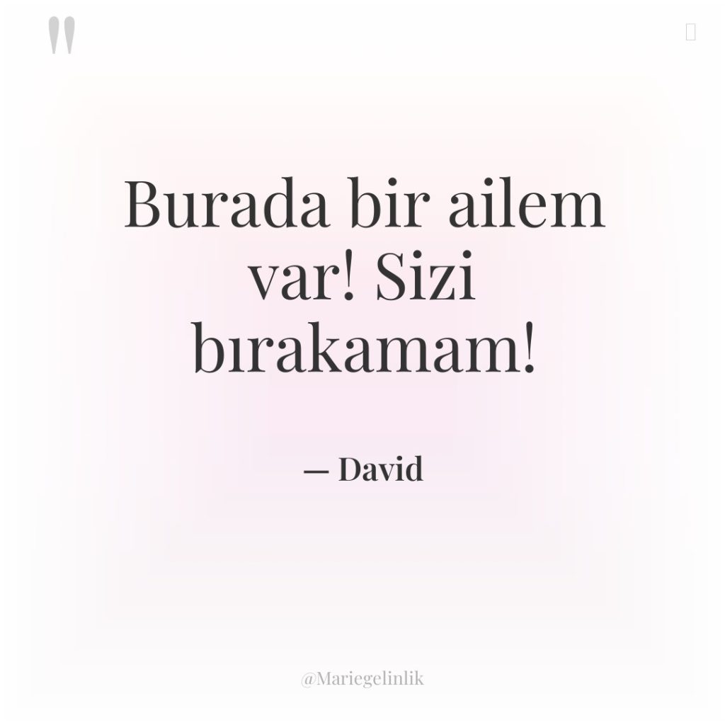 Burada bir ailem var! Sizi bırakamam!