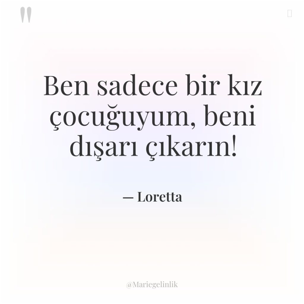 Ben sadece bir kız çocuğuyum, beni dışarı çıkarın!