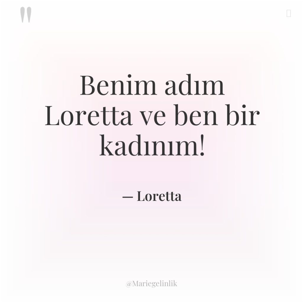 Benim adım Loretta ve ben bir kadınım!