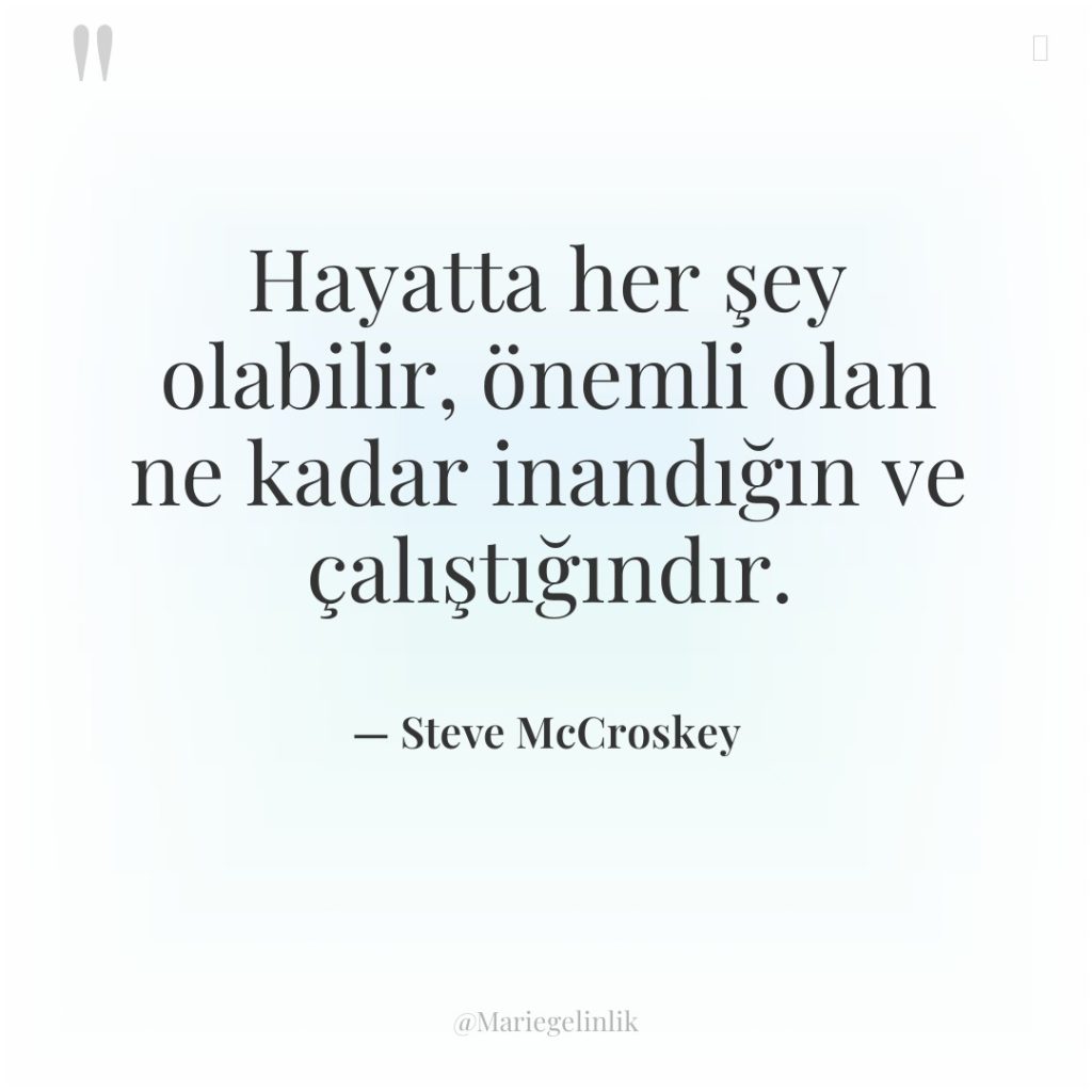 Hayatta her şey olabilir, önemli olan ne kadar inandığın ve…