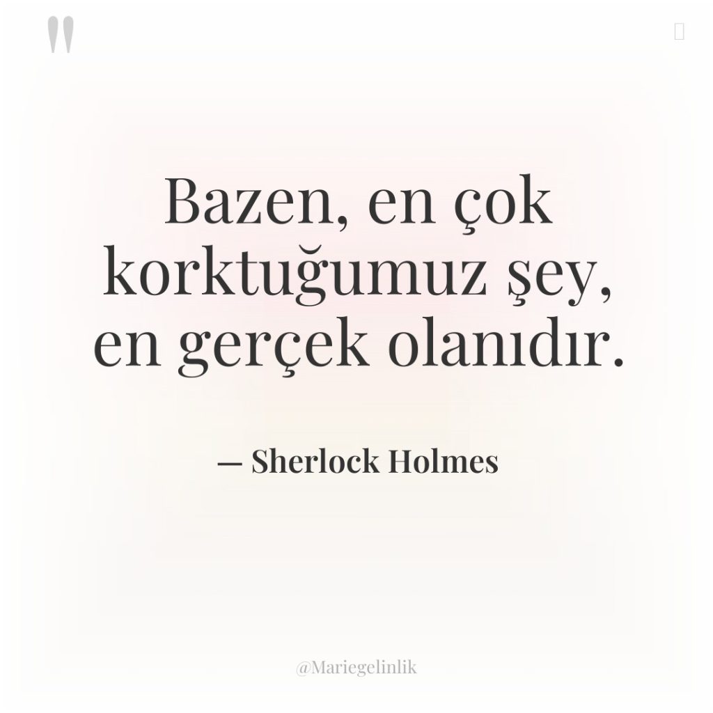 Bazen, en çok korktuğumuz şey, en gerçek olanıdır.