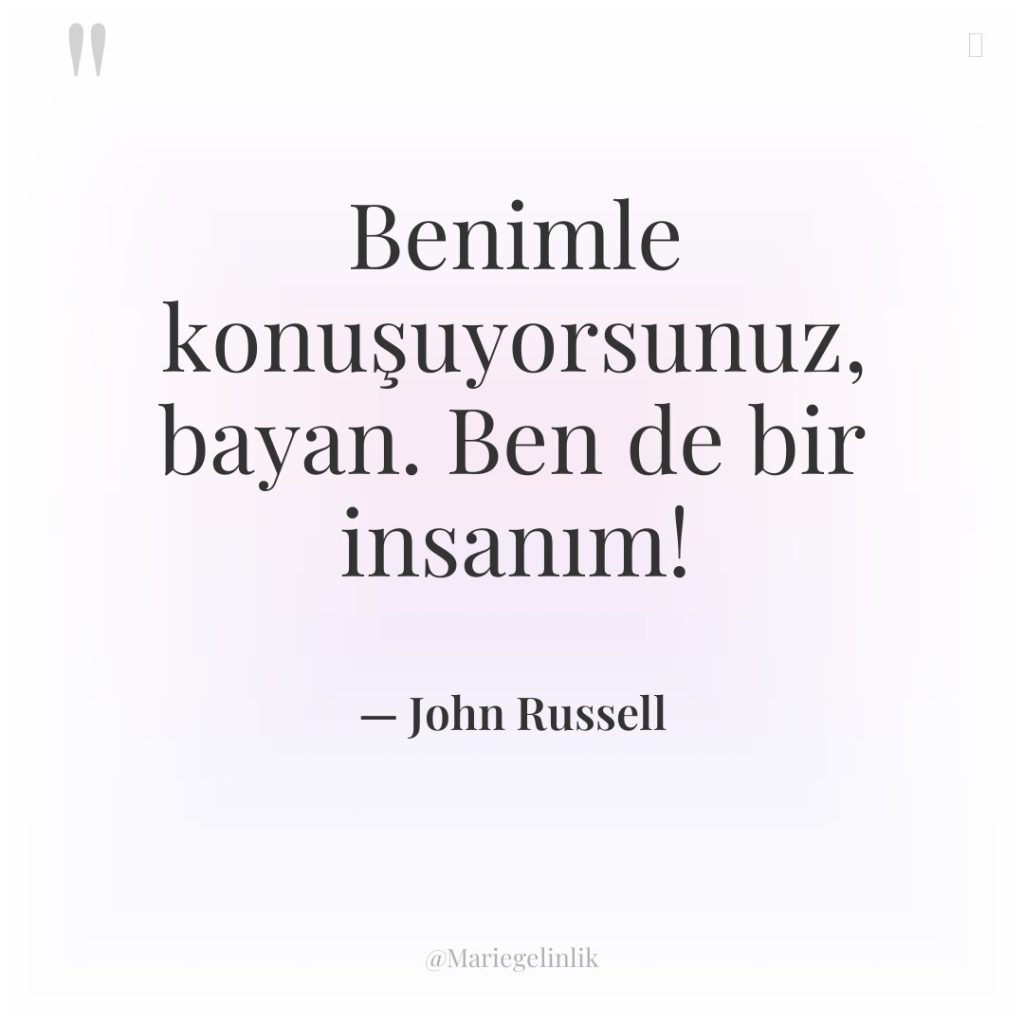 Benimle konuşuyorsunuz, bayan. Ben de bir insanım!