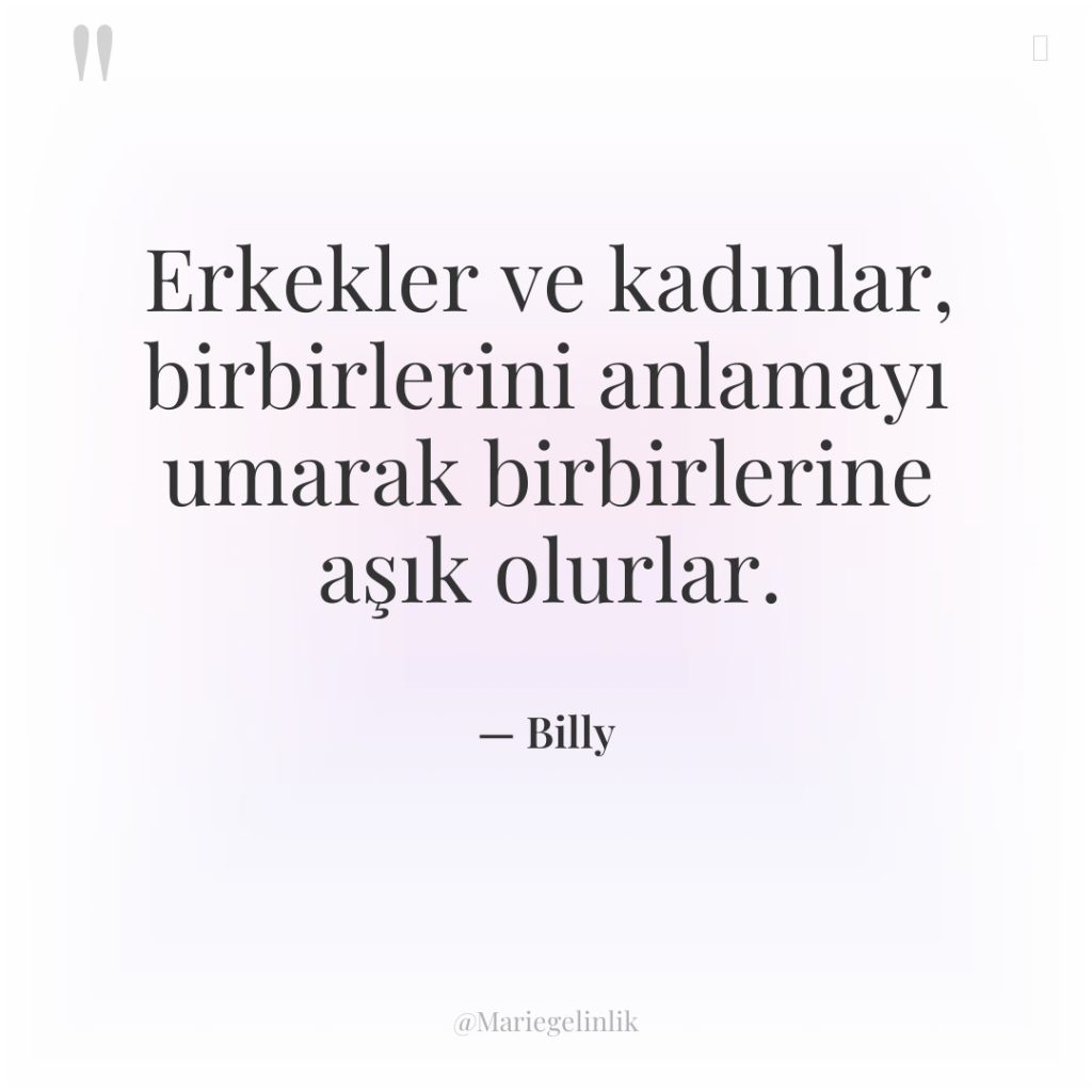 Erkekler ve kadınlar, birbirlerini anlamayı umarak birbirlerine aşık olurlar.